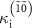 $\kappa _{\text{i}}^{\left( {\tilde 1\tilde 0} \right)}$