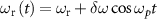 ${\omega _{\text{r}}}\left( t \right) = {\omega _{\text{r}}} + \delta \omega \cos {\omega _p}t$