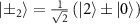 $\left| {{ \pm _2}} \right\rangle = \frac{1}{{\sqrt 2 }}\left( {|2\rangle \pm |0\rangle } \right)$