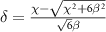 $\delta = \frac{{\chi - \sqrt {{\chi ^2} + 6{\beta ^2}} }}{{\sqrt 6 \beta }}$