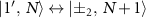 $\left| {1^{\prime},\;N} \right\rangle \leftrightarrow \left| { \pm_2 ,\;N+1} \right\rangle$
