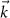 $\vec{k}$