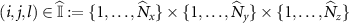 $(i,j,l)\in {\widehat{\mathbb{I}}}: = \{1,\ldots,{\widehat{N}}_x\}\times \{1,\ldots,{\widehat{N}}_y\}\times \{1,\ldots,{\widehat{N}}_z\}$