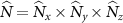 ${\widehat{N}} = {\widehat{N}}_x\times {\widehat{N}}_y\times {\widehat{N}}_z$