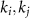 $k_i, k_j$