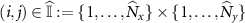 $(i,j)\in {\widehat{\mathbb{I}}}: = \{1,\ldots,{\widehat{N}}_x\}\times \{1,\ldots,{\widehat{N}}_y\}$