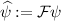 ${\widehat{\psi}}: = \mathcal{F}\psi$