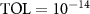 $\text{TOL} = 10^{-14}$
