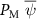 $ P_{\text{M} \ }\overline{\psi}$
