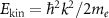 $E_{{\textrm{kin}}} = \hbar^2 k^2/2 m_e$