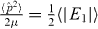 $\frac{{\langle \hat p^2 \rangle }}{{2\mu }} = \frac{1}{2}\langle \left| {E_1 } \right|\rangle$