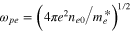 ${{\omega }_{pe}}={{\left( 4\pi {{e}^{2}}{{n}_{e0}}/m_{e}^{*} \right)}^{1/2}}$