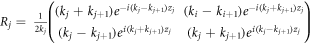 ${R}_{j}=\,\tfrac{1}{2{k}_{j}}\left(\begin{array}{cc}\left({k}_{j}+{k}_{j+1}\right){e}^{-i\left({k}_{j}-{k}_{j+1}\right){z}_{j}} & \left({k}_{i}-{k}_{i+1}\right){e}^{-i\left({k}_{j}+{k}_{j+1}\right){z}_{j}}\\ \left({k}_{j}-{k}_{j+1}\right){e}^{i\left({k}_{j}+{k}_{j+1}\right){z}_{j}} & \left({k}_{j}+{k}_{j+1}\right){e}^{i\left({k}_{j}-{k}_{j+1}\right){z}_{j}}\end{array}\right)$