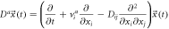 ${D}^{a}\vec{x}\left(t\right)=\left(\displaystyle \frac{\partial }{\partial t}+{v}_{i}^{a}\displaystyle \frac{\partial }{\partial {x}_{i}}-{D}_{ij}\displaystyle \frac{{\partial }^{2}}{\partial {x}_{i}\partial {x}_{j}}\right)\vec{x}\left(t\right)$