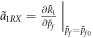 ${\left.{\tilde{a}}_{1{RX}}=\tfrac{\partial {\tilde{R}}_{1}}{\partial {\tilde{p}}_{f}}\right|}_{{\tilde{p}}_{f}={\tilde{p}}_{f0}}$