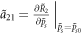 ${\left.{\tilde{a}}_{21}=\tfrac{\partial {\tilde{R}}_{2}}{\partial {\tilde{p}}_{s}}\right|}_{{\tilde{p}}_{s}={\tilde{p}}_{s0}}$