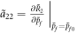 ${\left.{\tilde{a}}_{22}=\tfrac{\partial {\tilde{R}}_{2}}{\partial {\tilde{p}}_{f}}\right|}_{{\tilde{p}}_{f}={\tilde{p}}_{f0}}$