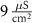 $9\,\frac{{\mu {\text{S}}}}{{{\text{c}}{{\text{m}}^2}}}$