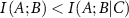 $I\left(  \right) < I\left(  \right)$
