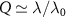 $Q \simeq \lambda/\lambda_0$