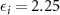 $\epsilon_i = 2.25$
