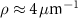 $\rho \approx 4\,\mu\textrm^$