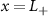$x = L_+$