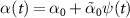 $\alpha(t) = \alpha_0+\tilde_0\psi(t)$
