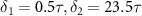$\delta_1 = 0.5\tau, \delta_2 = 23.5\tau$