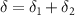 $\delta = \delta_1+\delta_2$
