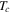 ${T}_{c}$