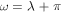 $\omega =\lambda +\pi $