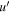 $u^{\prime} $