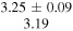 $\begin{array}{c}3.25\pm 0.09\\ 3.19\end{array}$