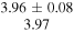 $\begin{array}{c}3.96\pm 0.08\\ 3.97\end{array}$
