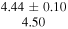 $\begin{array}{c}4.44\pm 0.10\\ 4.50\end{array}$