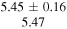 $\begin{array}{c}5.45\pm 0.16\\ 5.47\end{array}$