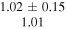 $\begin{array}{c}1.02\pm 0.15\\ 1.01\end{array}$
