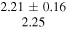 $\begin{array}{c}2.21\pm 0.16\\ 2.25\end{array}$