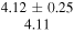 $\begin{array}{c}4.12\pm 0.25\\ 4.11\end{array}$