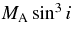 $M_{\rm A} \sin^3 i$