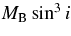 $M_{\rm B} \sin^3 i$