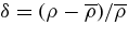 $\delta =(\rho -\overline{\rho })/\overline{\rho }$