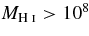 $M_{{\rm H}\;\mathsc{i}}>10^8$