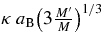 $\kappa \,a_{\rm B} \big(3 \frac{M^{\prime }}{M}\big)^{1/3}$