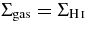 $\Sigma _{\rm gas} = \Sigma _{{\rm H}\,\mathsc{i}}$