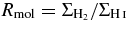 $R_{\rm mol} = \Sigma _{{\rm H}_2}/\Sigma _{{\rm H}\,\mathsc{i}}$