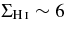$\Sigma _{{\rm H}\,\mathsc{i}} \sim 6$