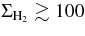$\Sigma _{{\rm H}_2} \gtrsim 100$