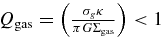$Q_{\rm gas} = \left(\frac{\sigma _g \kappa }{\pi G \Sigma _{\rm gas}}\right) < 1$
